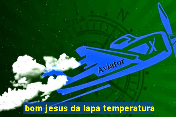 bom jesus da lapa temperatura